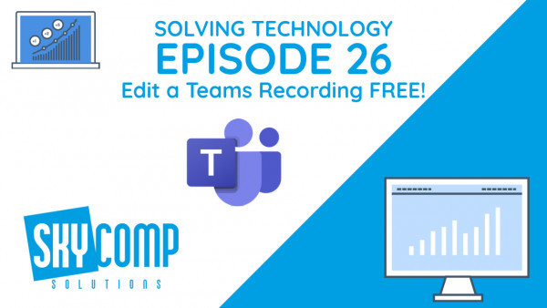Skycomp Solving Technology YouTube Thumbnail. Episode 26 with a Teams Logo - How to Edit a Teams Recording on Windows Free!