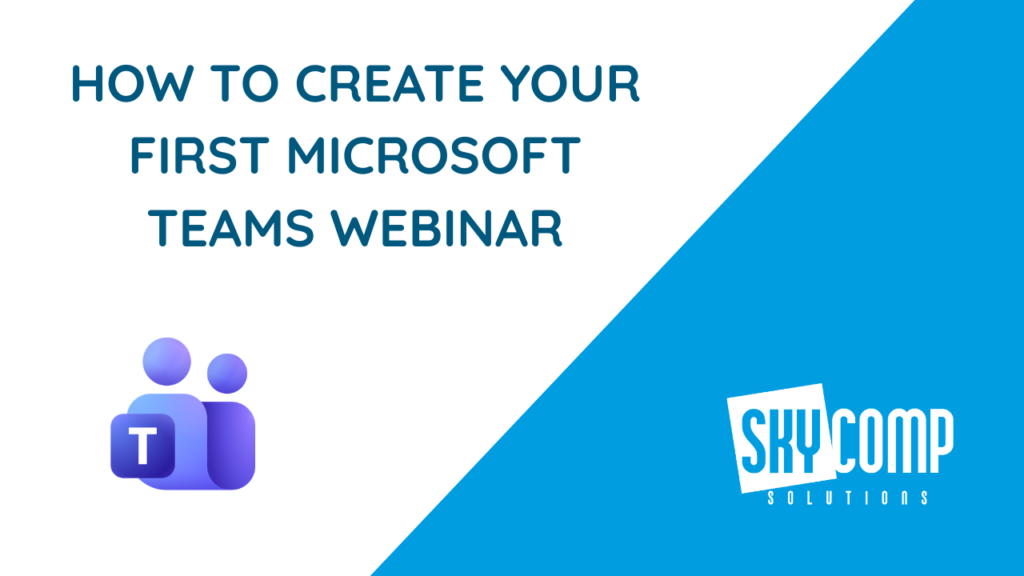 Presentation slide titled 'How to create your first Microsoft Teams webinar' with the Microsoft Teams icon on the left and the SkyComp Solutions logo on a blue diagonal panel.