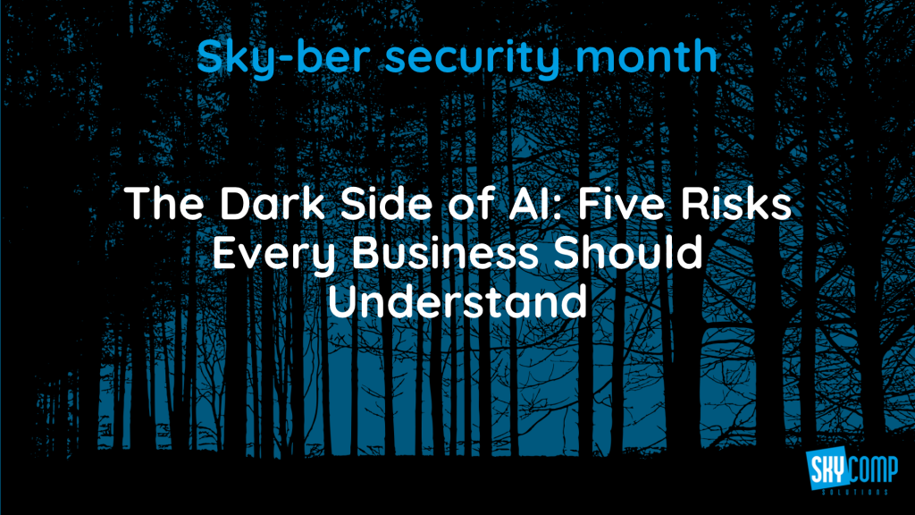 Banner for Sky-ber security month with forest silhouette and the headline: ‘The Dark Side of AI: Five Risks Every Business Should Understand’ (SkyComp Solutions logo visible).